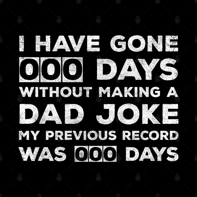 I Have Gone 0 Days Without Making A Dad Joke my previous record was 00 days funny dad jokes quote distressed by CoolFunTees1