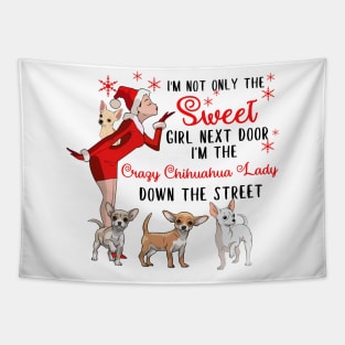 I'm The Sweet Girl Next Door And The Crazy Chihuahua Lady Tapestry