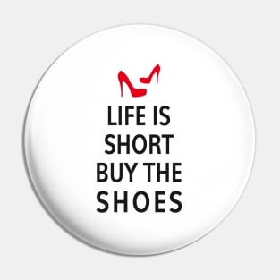 Life is short, buy the shoes Pin