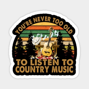 You Are Never Too Old To Listen To Country Music Vintage Magnet