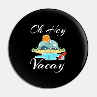 Oh Hey Vacay Shirt Funny Vacation Gift Idea Flight Cruise Pin