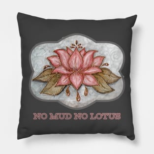 No Mud No Lotus Pillow