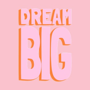 Dream Big Quote Pink and Orange T-Shirt