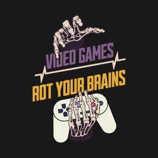 Video Games Rot Your Brains T-Shirt