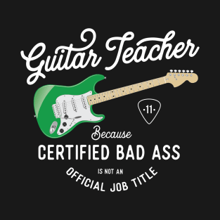 Guitar Teacher  - Bad Ass Job Title T-Shirt