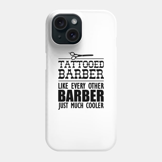Tattooed Barber Like every other barber just much cooler Phone Case by KC Happy Shop