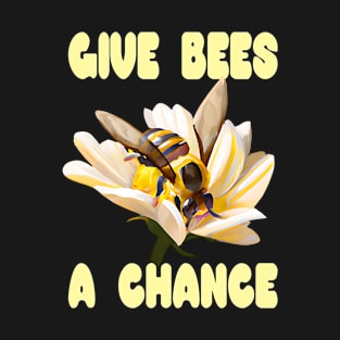 Give Bees a Chance T-Shirt