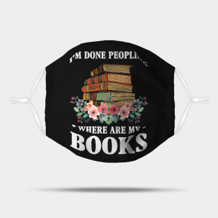 Book Mask - I_m Done Peopling Where Is My Books Reading Gift by Cruztdk5