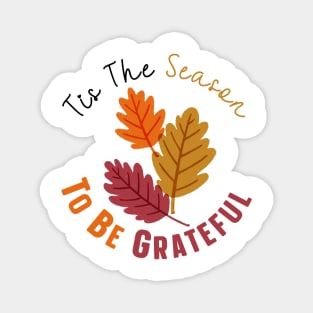 Tis The Season To Be Grateful Magnet