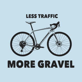 Less Traffic More Gravel T-Shirt