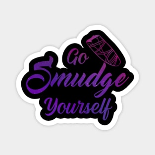 Go Smudge Yourself Magnet