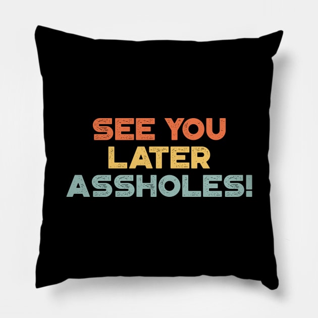 See You Later Assholes Sunset Funny Pillow by truffela