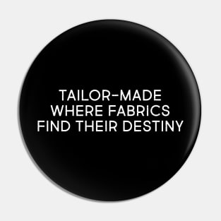 Tailor Made Where Fabrics Find Their Destiny Pin