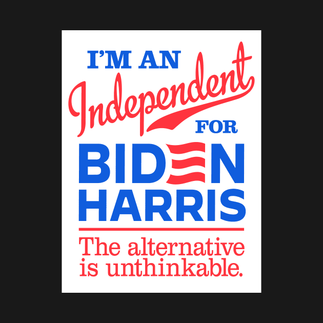 I'm an Independent For Biden, the alternative is unthinkable by MotiviTees