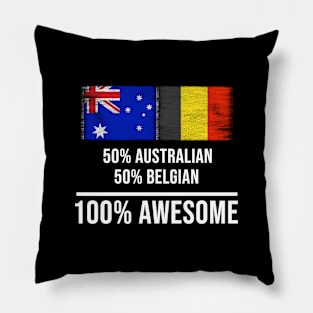 50% Australian 50% Belgian 100% Awesome - Gift for Belgian Heritage From Belgium Pillow