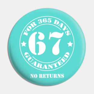 Birthday 67 for 365 Days Guaranteed Pin