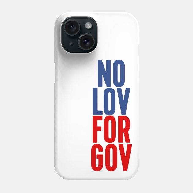 NO LOV FOR GOV Phone Case by peterdesigns