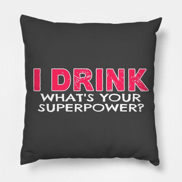 I Drink Whats Your Superpower Pillow by nikkidawn74