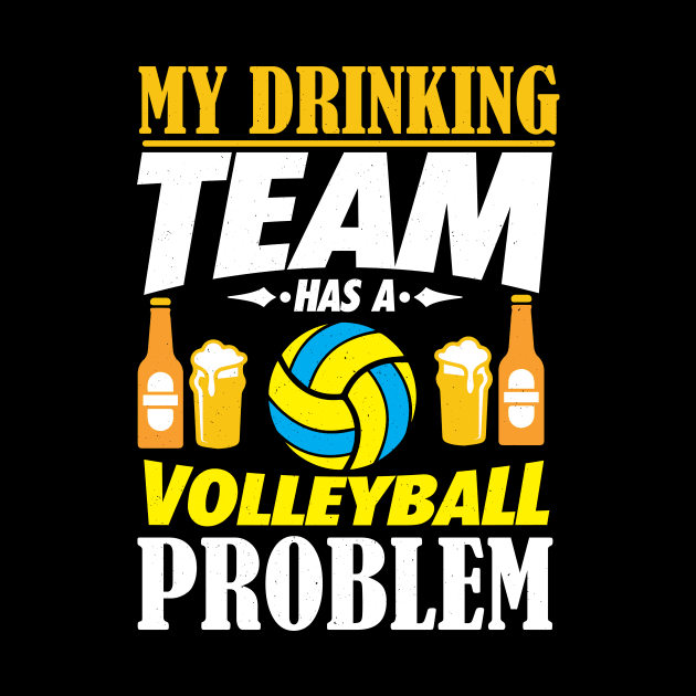 My Drinking Team Has A Volleyball Problem Gift by biNutz