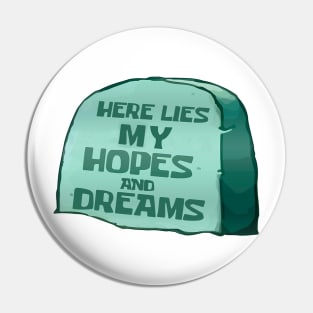 Here lies my hopes and dreams Pin