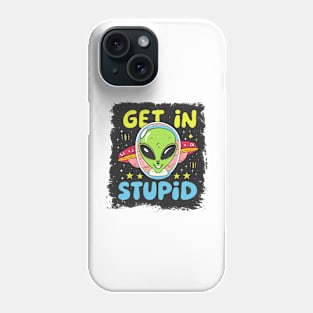 Alien UFO "Get In Stupid" Phone Case