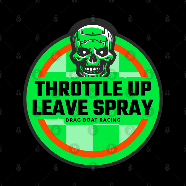 Throttle up Leave Spray Drag Boat Racing Skull Speed Fast Watercraft Watersport Boating by Carantined Chao$
