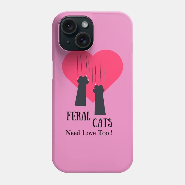 Feral Cats Need Love Too Phone Case by Galactic Goat