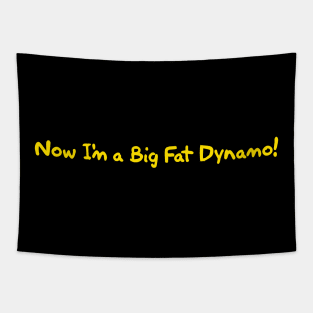 Now I'm a Big Fat Dynamo! Tapestry