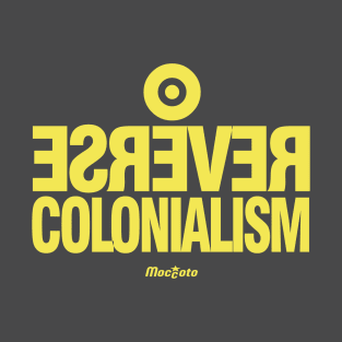 REVERSE COLONIALISM T-Shirt