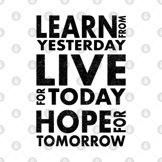 Learn from yesterday live for today hope for tomorrow by SAN ART STUDIO 
