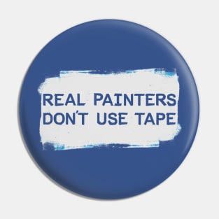 Real Painters Don't Use Tape Pin