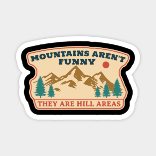 Mountains Aren’t Funny They Are Hill Areas Magnet