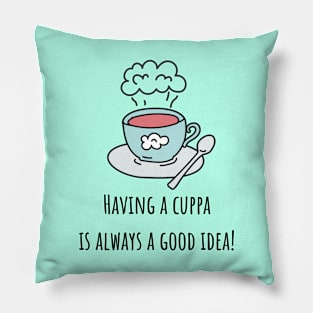 Having a cuppa is always a good idea Pillow