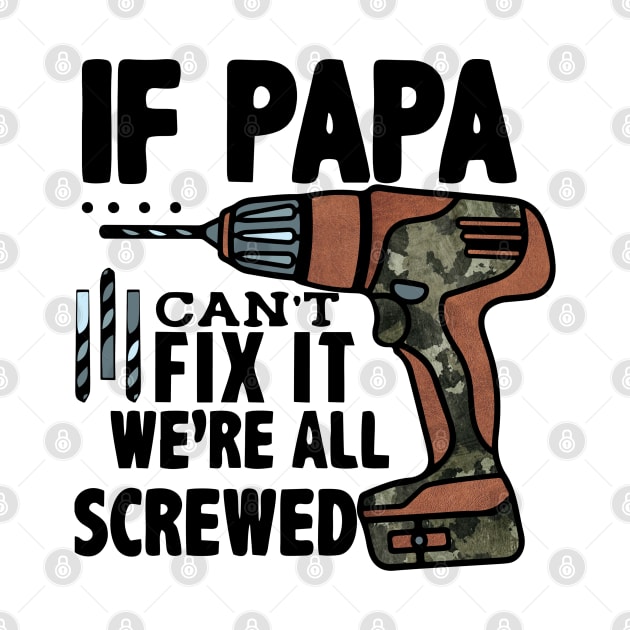 If Papa Can't Fix it We're All Screwed by wahmsha