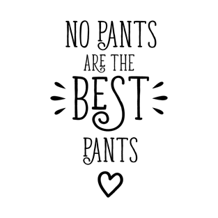 No Pants Are The Best Pants T-Shirt