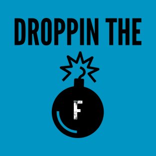 Droppin The F Bomb T-Shirt