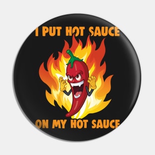 I Put Hot Sauce On My Hot Sauce - black Pin