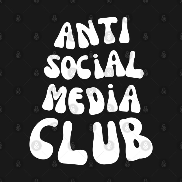 FUNNY ANTI SOCIAL MEDIA CLUB by apparel.tolove@gmail.com