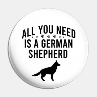 All you need is a german shepherd Pin