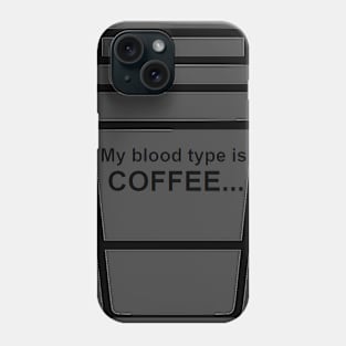 My blood type is coffee Phone Case