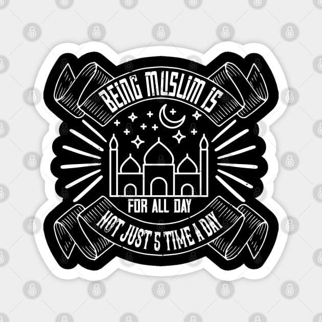 Being muslim is for all day not just 5 time a day Magnet by Shirtbubble