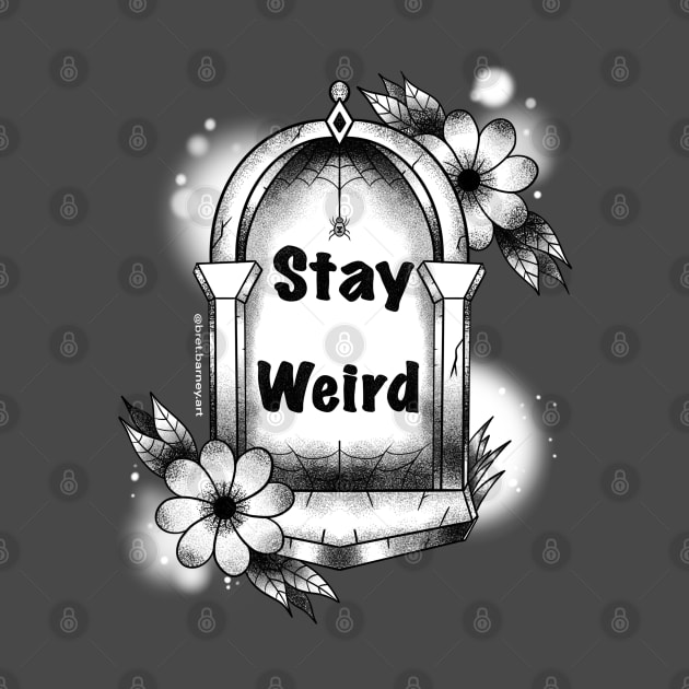 Stay Weird Tombstone by BretBarneyArt