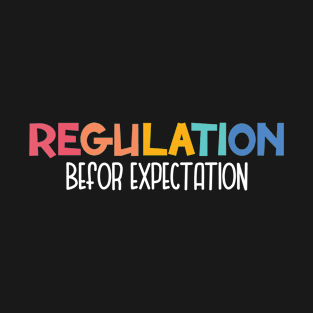 Regulation Before Expectation Special Needs Mom Special Education Teacher Gift aba Therapist T-Shirt