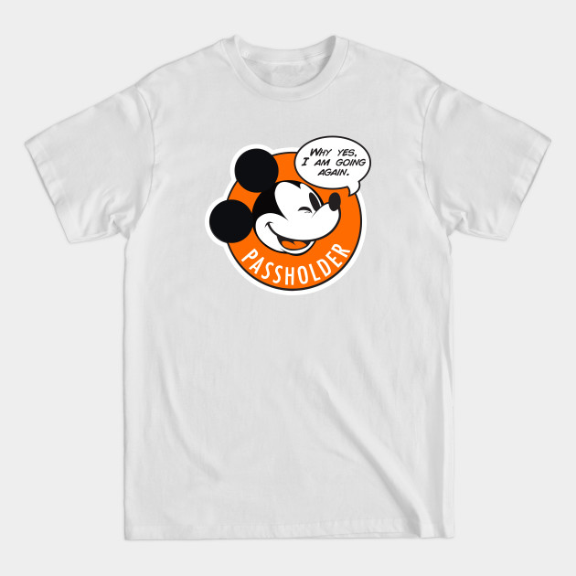 Why Yes, I am going again - Passholder - T-Shirt