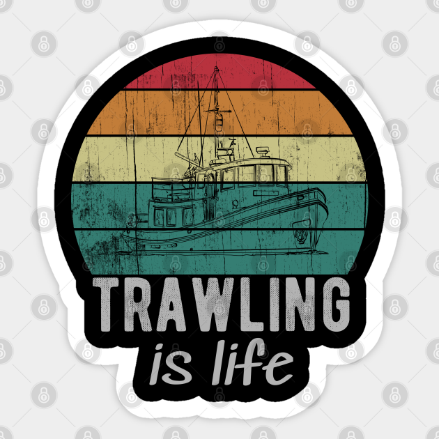 Trawling Is Life Retro Trawler Fishing Boat - Trawler - Sticker