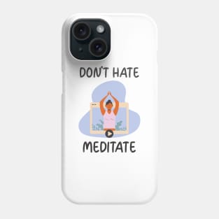 Don't Hate Meditate Phone Case