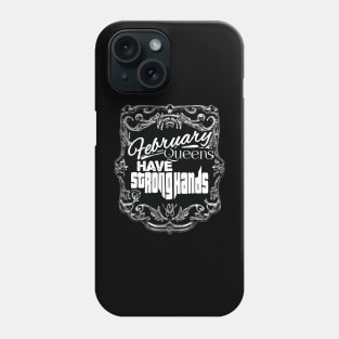 February Queens Have Strong Hands Phone Case