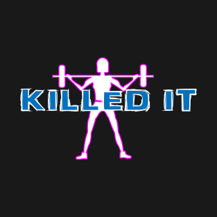 Killed it-gym shirt T-Shirt