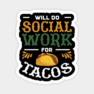 Social Worker Will Do Social Work For Tacos Magnet