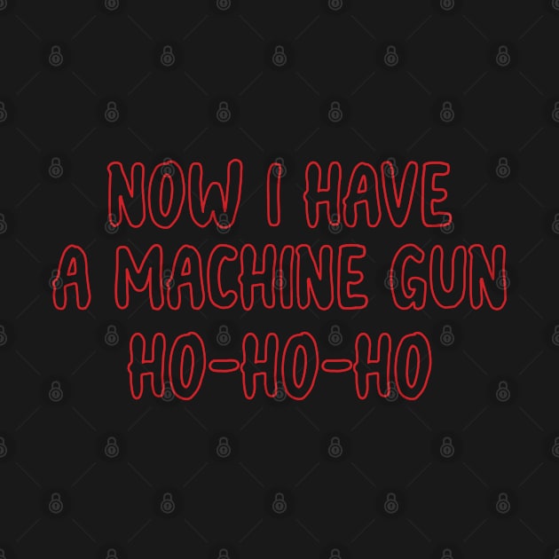 Now I Have A Machine Gun Ho Ho Ho by gabrielakaren